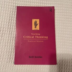 Teaching Critical Thinking: Practical Wisdom by bell hooks (Book)